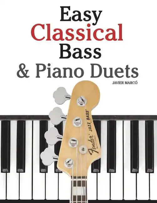 Easy Classical Bass & Piano Duets: Featuring Music of Strauss, Grieg, Bach and Other Composers - Paperback
