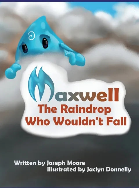 Maxwell, the Raindrop Who Wouldn't Fall - Hardcover