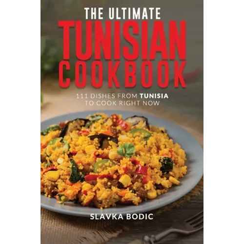 The Ultimate Tunisian Cookbook: 111 Dishes from Tunisia to Cook Right Now - Paperback