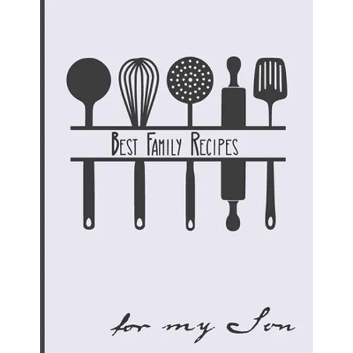 Best Family Recipes For My Son: Big Empty Recipe Cookbook As Keepsake Gift For Your Son - Paperback