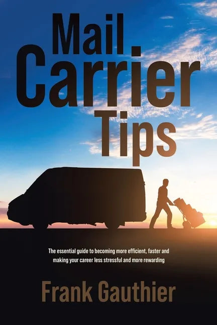 Mail Carrier Tips: The essential guide to becoming more efficient, faster and making your career less stressful and more rewarding - Paperback