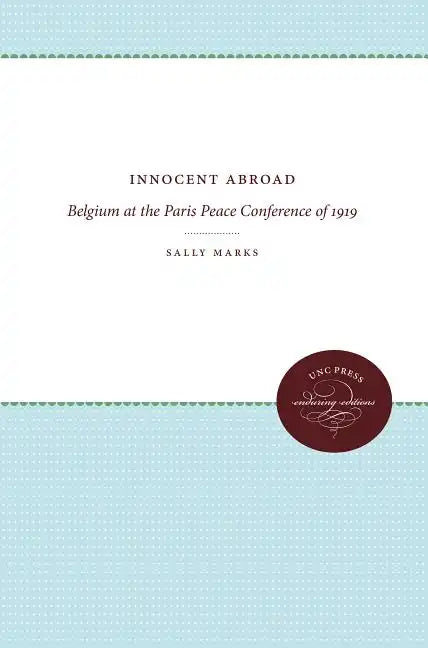 Innocent Abroad: Belgium at the Paris Peace Conference of 1919 - Paperback