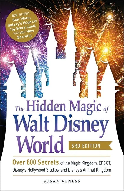 The Hidden Magic of Walt Disney World, 3rd Edition: Over 600 Secrets of the Magic Kingdom, Epcot, Disney's Hollywood Studios, and Disney's Animal King - Paperback