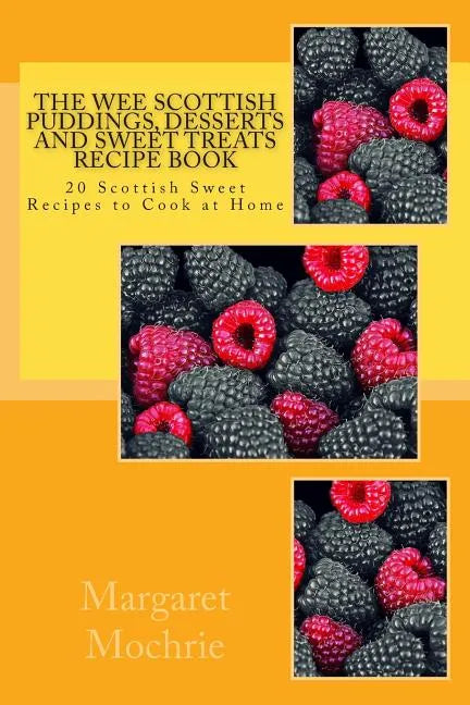 The Wee Scottish Puddings, Desserts and Sweet Treats Recipe Book: 20 Scottish Sweet Recipes to Cook at Home - Paperback