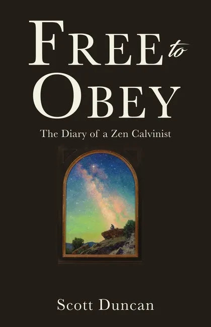 Free To Obey: The Diary of a Zen Calvinist - Paperback