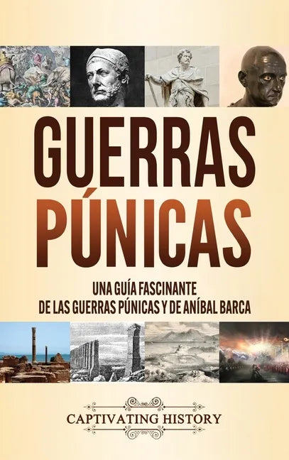 Guerras púnicas: Una guía fascinante de las guerras púnicas y de Aníbal Barca - Hardcover
