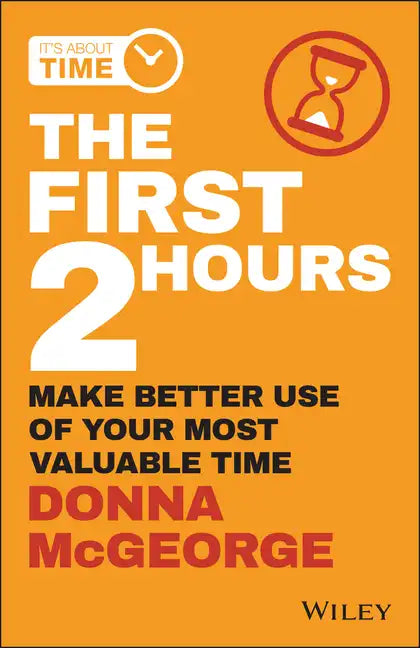 The First 2 Hours: Make Better Use of Your Most Valuable Time - Paperback