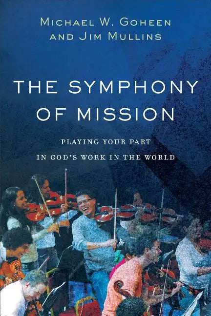 The Symphony of Mission: Playing Your Part in God's Work in the World - Paperback