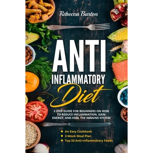 Anti-Inflammatory Diet: 3 Step Guide for Beginners on How to Reduce Inflammation, Gain Energy, and Heal the Immune System. An Easy Cookbook, 2 - Paperback