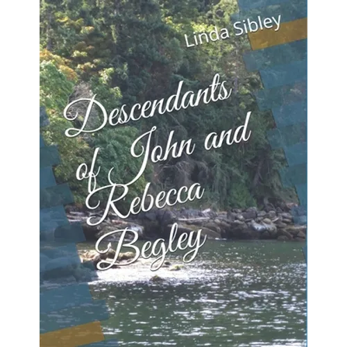 Descendants of John and Rebecca Begley - Paperback