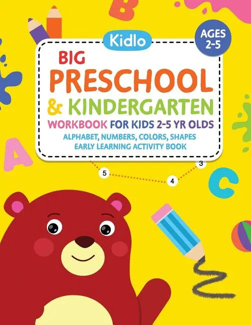 Big Preschool & Kindergarten Workbook for Kids 2 to 5 Year Olds - Alphabet, Numbers, Colors, Shapes Early Learning Activity Book: Activities for Kids - Paperback