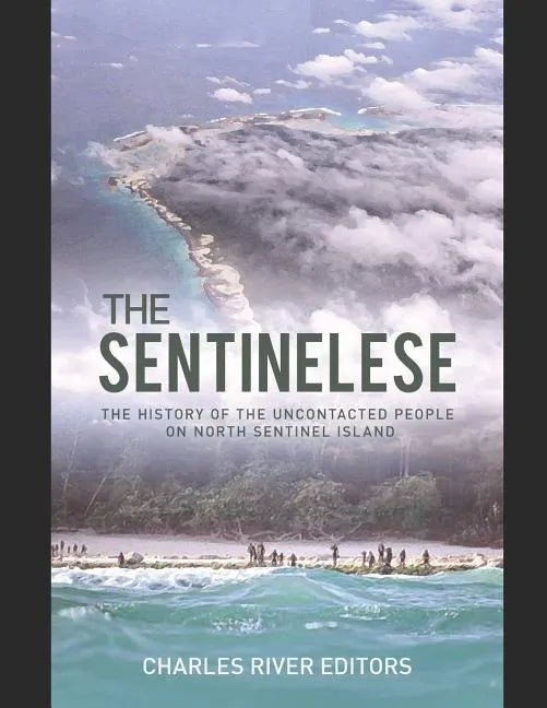 The Sentinelese: The History of the Uncontacted People on North Sentinel Island - Paperback