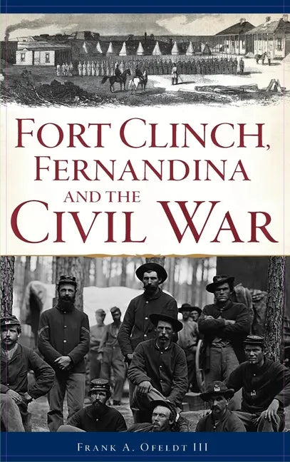 Fort Clinch, Fernandina and the Civil War - Hardcover