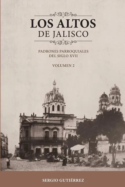 Los Altos de Jalisco: Padrones Parroquiales del Siglo XVII Volumen 2 - Paperback