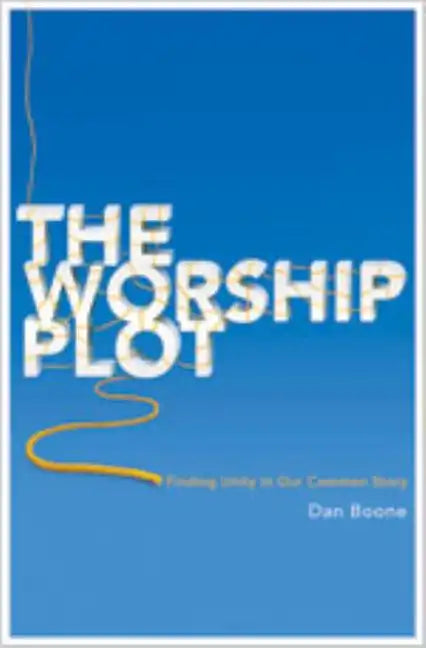 The Worship Plot: Finding Unity in Our Common Story - Paperback