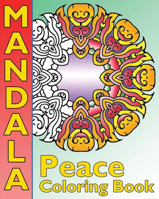 Peace Mandala Coloring Book: The Big Book of Mandalas Coloring Book, Calm Your Mind, For Balance, Harmony and Spiritual Well-Being - Paperback