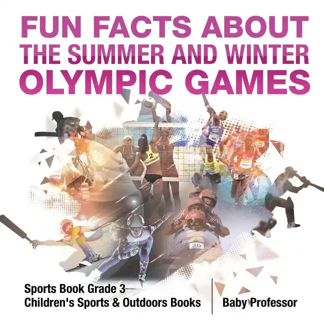 Fun Facts about the Summer and Winter Olympic Games - Sports Book Grade 3 Children's Sports & Outdoors Books - Paperback