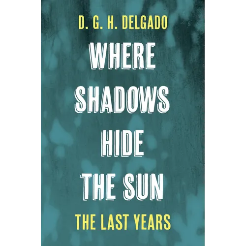 Where Shadows Hide the Sun, the Last Years - Hardcover