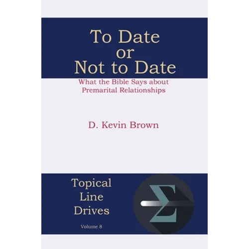 To Date or Not to Date: What the Bible Says about Premarital Relationships - Paperback