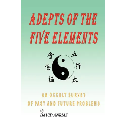 Adepts of the Five Elements: An Occult Survey of Past and Future Problems - Paperback