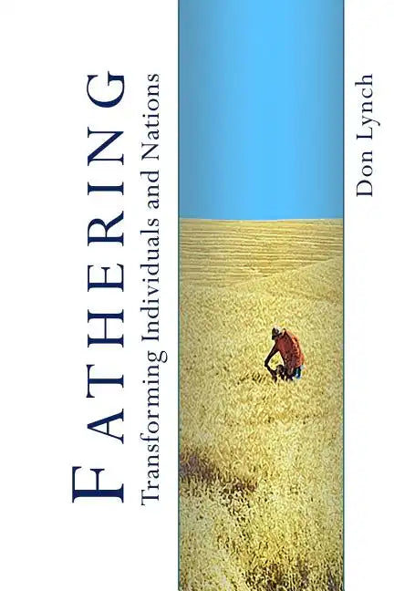Fathering: Transforming Individuals and Nations: Fathering is God's International Leadership Strategy - Paperback