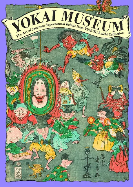 Yokai Museum: The Art of Japanese Supernatural Beings from Yumoto Koichi Collection - Paperback