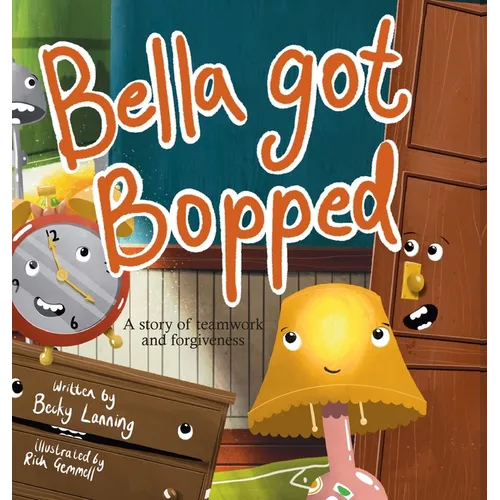 Bella Got Bopped: A Story of Teamwork and Forgiveness - Hardcover