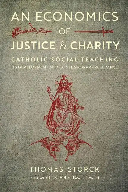 An Economics of Justice and Charity: Catholic Social Teaching, Its Development and Contemporary Relevance - Paperback