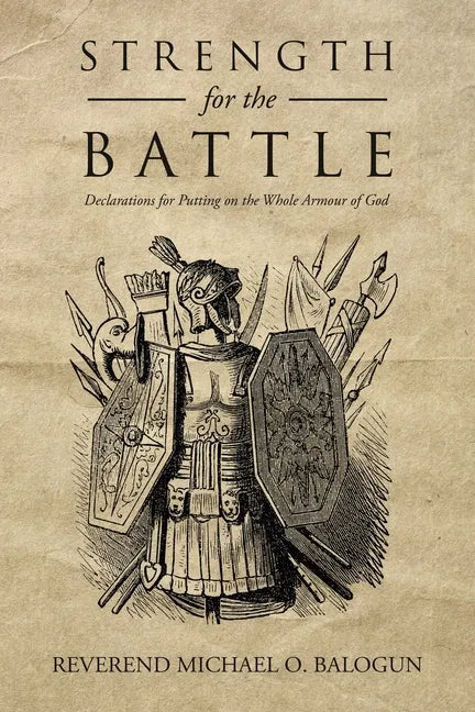 Strength for the Battle: Declarations for Putting on the Whole Armour of God - Paperback