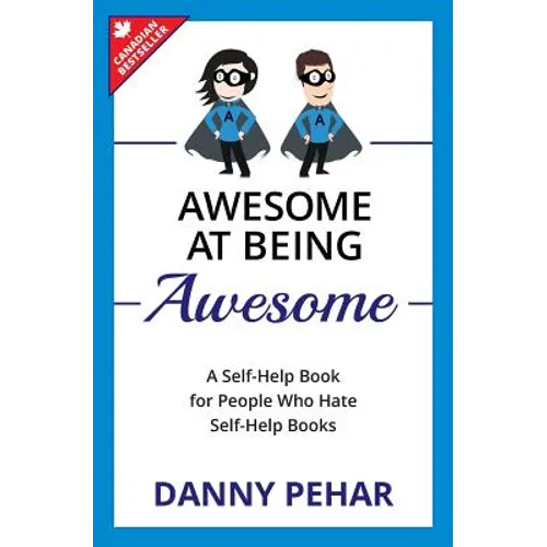 Awesome at Being Awesome: A Self-Help Book for People Who Hate Self-Help Books - Paperback