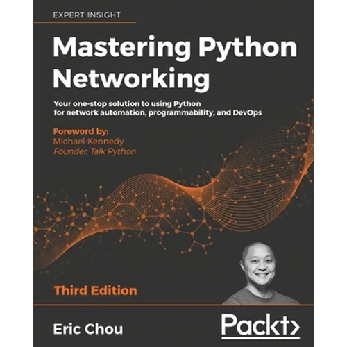 Mastering Python Networking - Third Edition: Your one-stop solution to using Python for network automation, programmability, and DevOps - Paperback