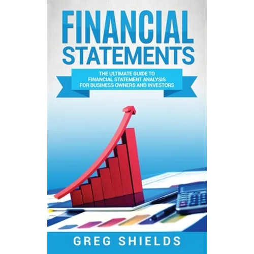 Financial Statements: The Ultimate Guide to Financial Statement Analysis for Business Owners and Investors - Hardcover
