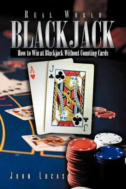 Real Word Blackjack: How to Win at Blackjack Without Counting Cards - Paperback