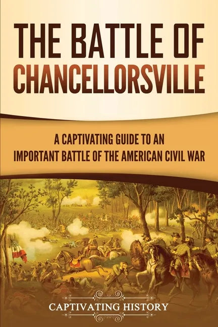 The Battle of Chancellorsville: A Captivating Guide to an Important Battle of the American Civil War - Paperback