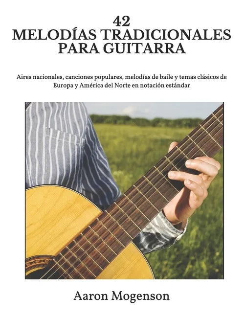42 Melodías Tradicionales Para Guitarra: Aires nacionales, canciones populares, melodías de baile y temas clásicos de Europa y América del Norte en no - Paperback