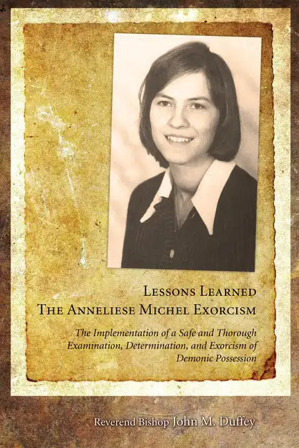 Lessons Learned: The Anneliese Michel Exorcism: The Implementation of a Safe and Thorough Examination, Determination, and Exorcism of Demonic Possessi - Hardcover
