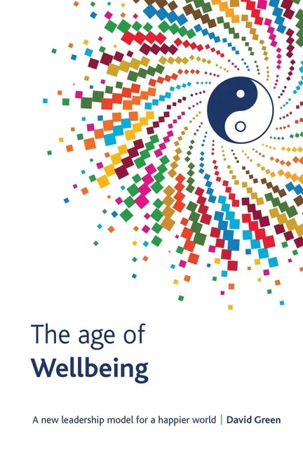 The Age Of Wellbeing: A new leadership model for a happier world - Paperback