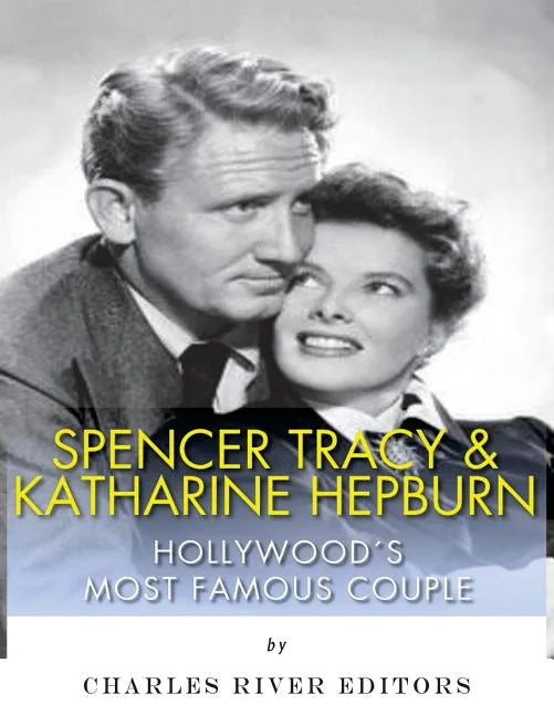 Spencer Tracy and Katharine Hepburn: Hollywood's Most Famous Couple - Paperback