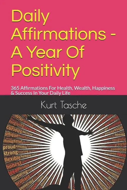Daily Affirmations - A Year Of Positivity: 365 Affirmations For Health, Wealth, Happiness & Success In Your Daily Life - Paperback