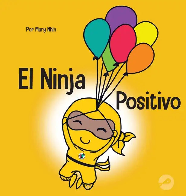 El Ninja Positivo: Un libro para niños sobre la atención plena y el manejo de emociones y sentimientos negativos - Hardcover