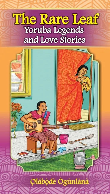 The Rare Leaf Yorùbá Legends and Love Stories: Volume I of Glimpses into Yorùbá Culture - Paperback