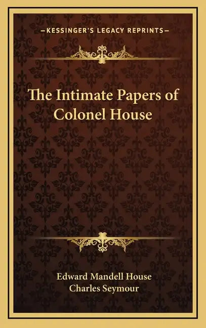 The Intimate Papers of Colonel House - Hardcover