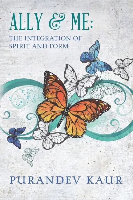 Ally & Me: The Integration of Spirit and Form - Paperback