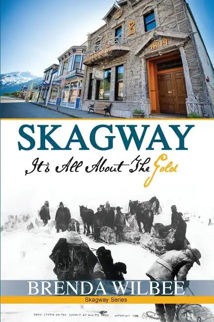 Skagway: It's All About The Gold - Paperback