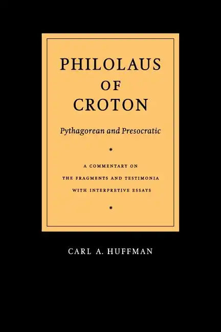 Philolaus of Croton: Pythagorean and Presocratic: A Commentary on the Fragments and Testimonia with Interpretive Essays - Paperback