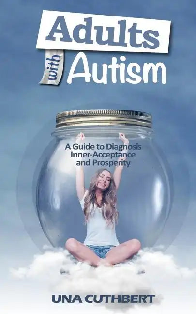 Adults with Autism: A Guide to Diagnosis, Inner-Acceptance and Prosperity - Paperback