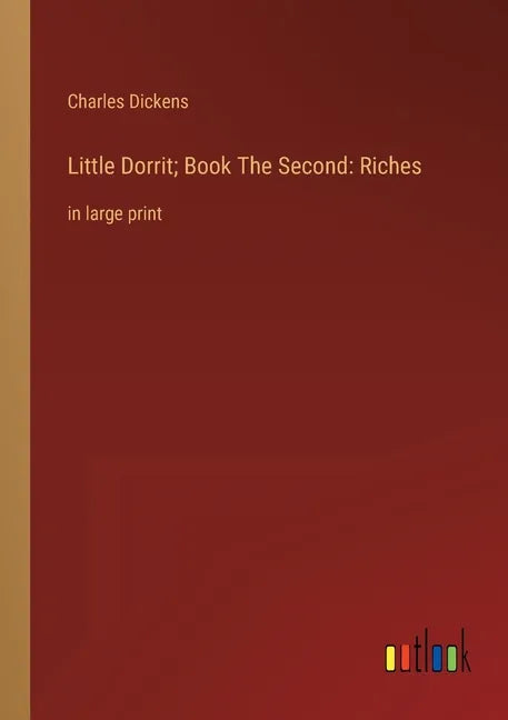 Little Dorrit; Book The Second: Riches: in large print - Paperback