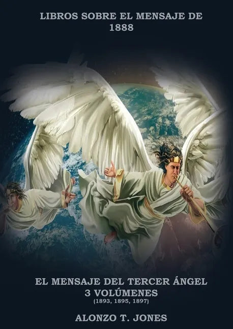 El Mensaje del Tercer Ángel: 3 Volúmenes en 1 (Justificación por la Fe, Historia, Profecías Apocalípticas, Salvación según la Palabra de Dios - Paperback