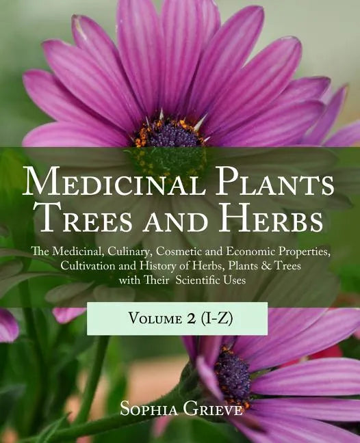 Medicinal Plants, Trees and Herbs (Vol. 2): The Medicinal, Culinary, Cosmetic and Economic Properties, Cultivation and History of Herbs, Plants & Tree - Paperback
