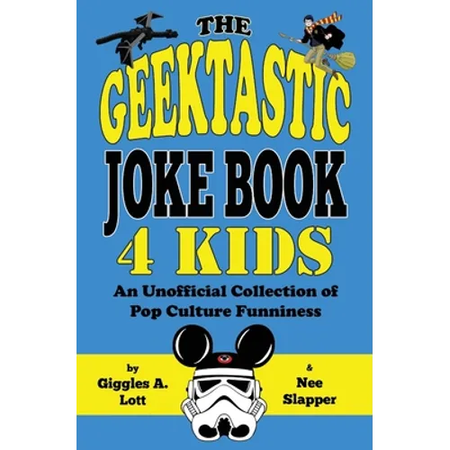 The Geektastic Joke Book 4 Kids: An Unofficial Collection of Pop Culture Funniness - Paperback